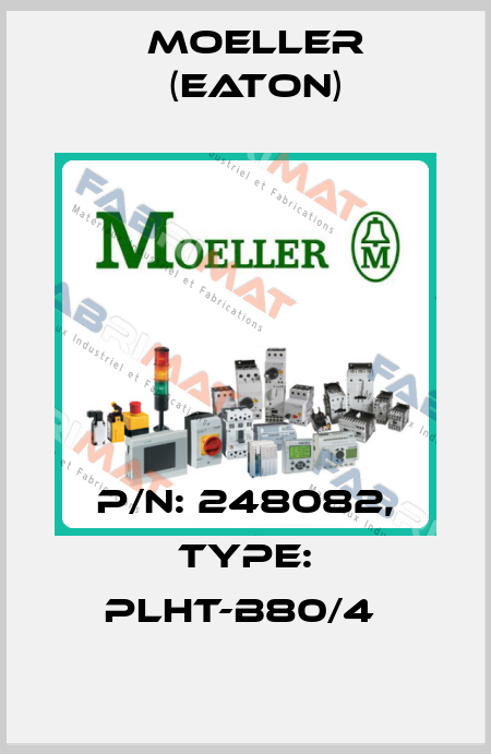 P/N: 248082, Type: PLHT-B80/4  Moeller (Eaton)