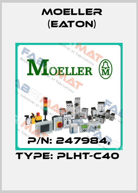 P/N: 247984, Type: PLHT-C40  Moeller (Eaton)