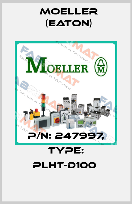 P/N: 247997, Type: PLHT-D100  Moeller (Eaton)