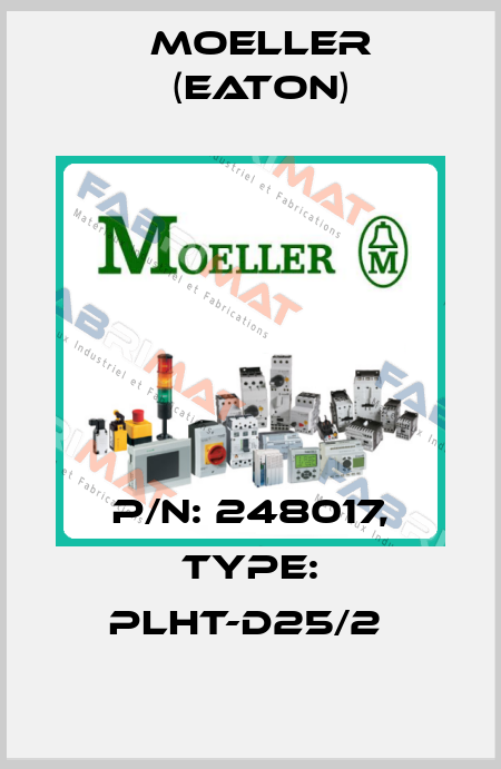 P/N: 248017, Type: PLHT-D25/2  Moeller (Eaton)