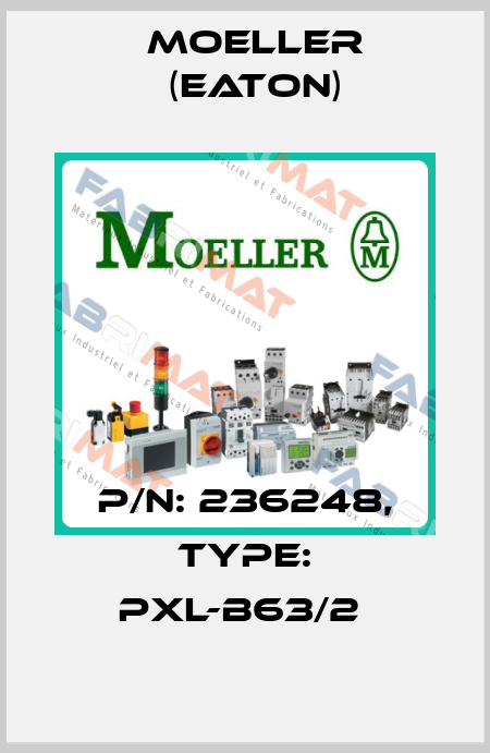 P/N: 236248, Type: PXL-B63/2  Moeller (Eaton)