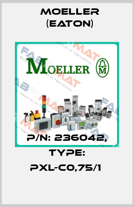 P/N: 236042, Type: PXL-C0,75/1  Moeller (Eaton)