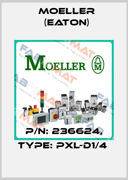 P/N: 236624, Type: PXL-D1/4  Moeller (Eaton)