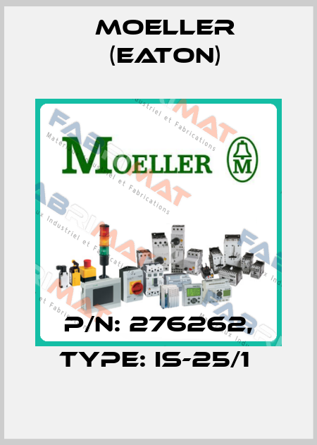 P/N: 276262, Type: IS-25/1  Moeller (Eaton)