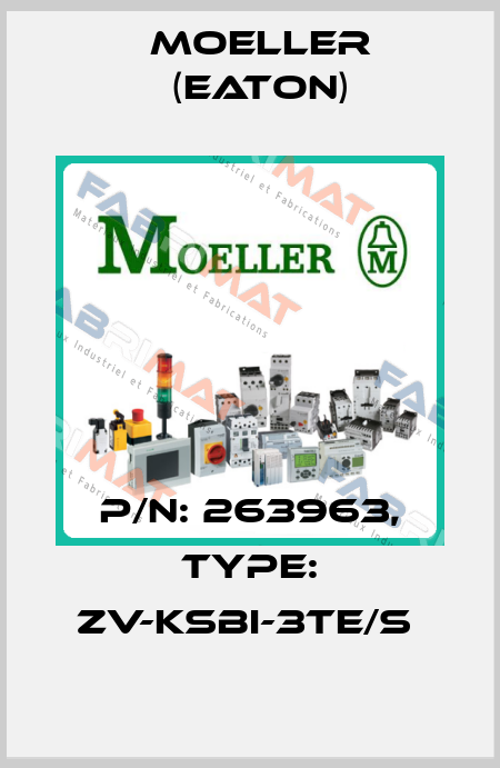 P/N: 263963, Type: ZV-KSBI-3TE/S  Moeller (Eaton)
