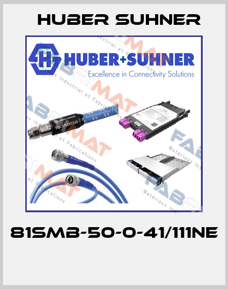 81SMB-50-0-41/111NE  Huber Suhner