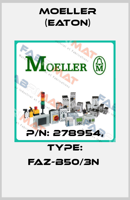 P/N: 278954, Type: FAZ-B50/3N  Moeller (Eaton)