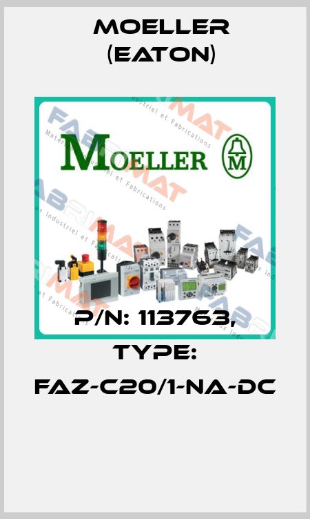 P/N: 113763, Type: FAZ-C20/1-NA-DC  Moeller (Eaton)