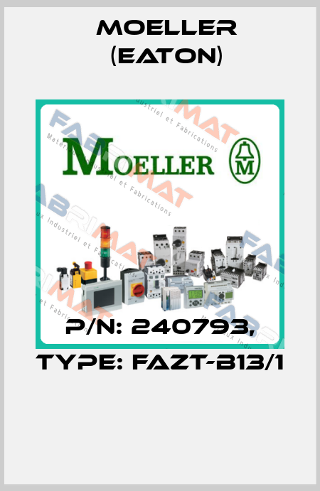 P/N: 240793, Type: FAZT-B13/1  Moeller (Eaton)