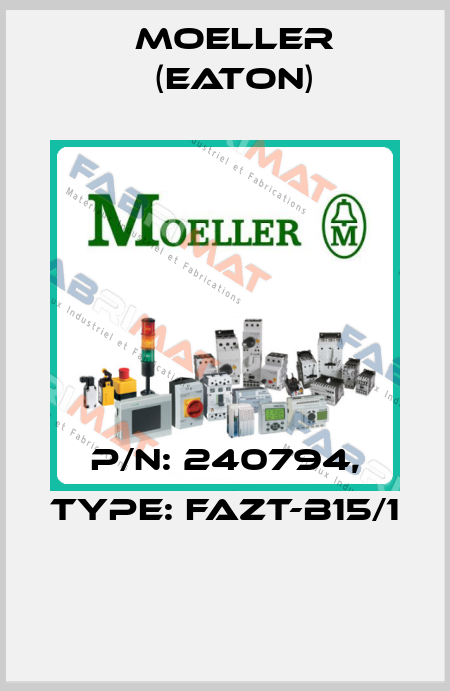 P/N: 240794, Type: FAZT-B15/1  Moeller (Eaton)