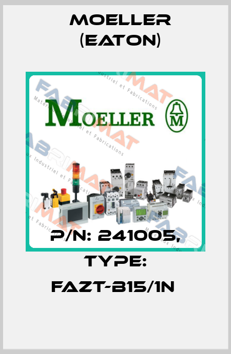 P/N: 241005, Type: FAZT-B15/1N  Moeller (Eaton)