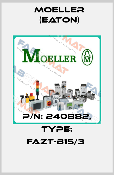 P/N: 240882, Type: FAZT-B15/3  Moeller (Eaton)