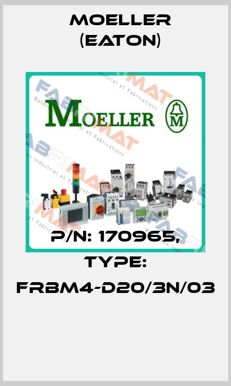 P/N: 170965, Type: FRBM4-D20/3N/03  Moeller (Eaton)