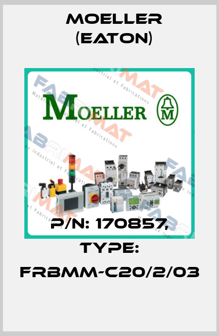 P/N: 170857, Type: FRBMM-C20/2/03 Moeller (Eaton)
