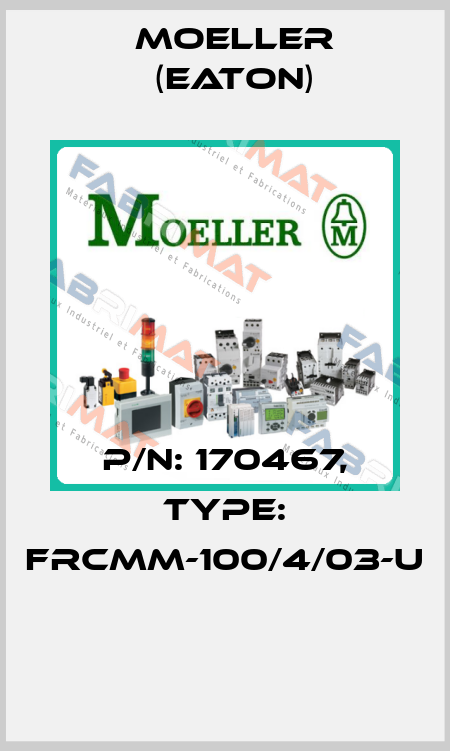 P/N: 170467, Type: FRCMM-100/4/03-U  Moeller (Eaton)