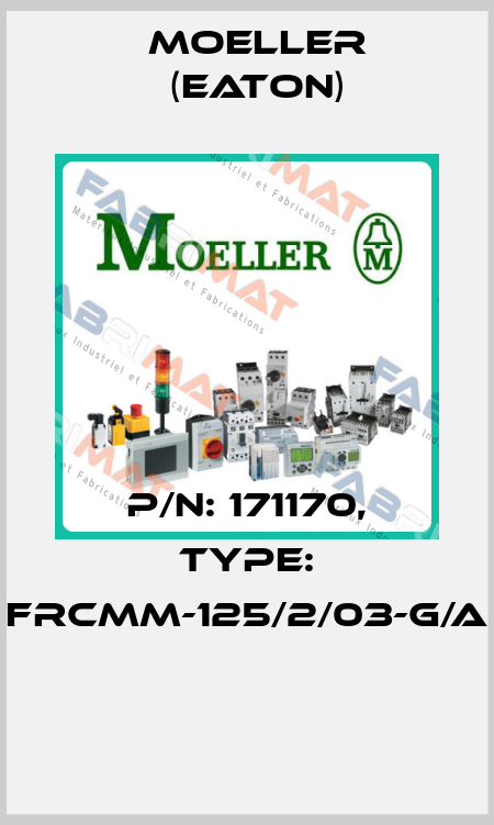 P/N: 171170, Type: FRCMM-125/2/03-G/A  Moeller (Eaton)