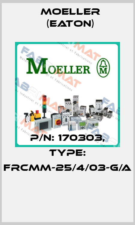P/N: 170303, Type: FRCMM-25/4/03-G/A  Moeller (Eaton)