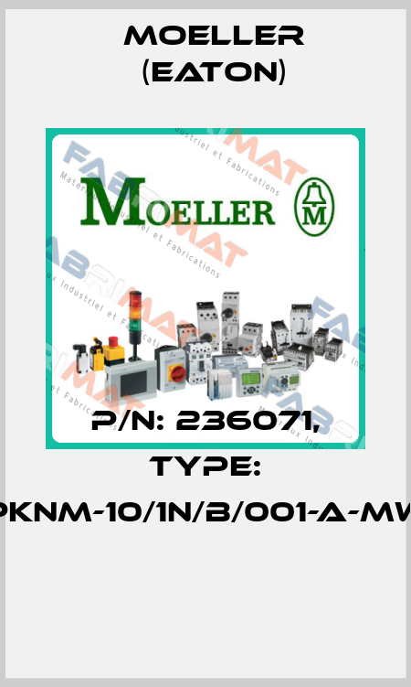 P/N: 236071, Type: PKNM-10/1N/B/001-A-MW  Moeller (Eaton)