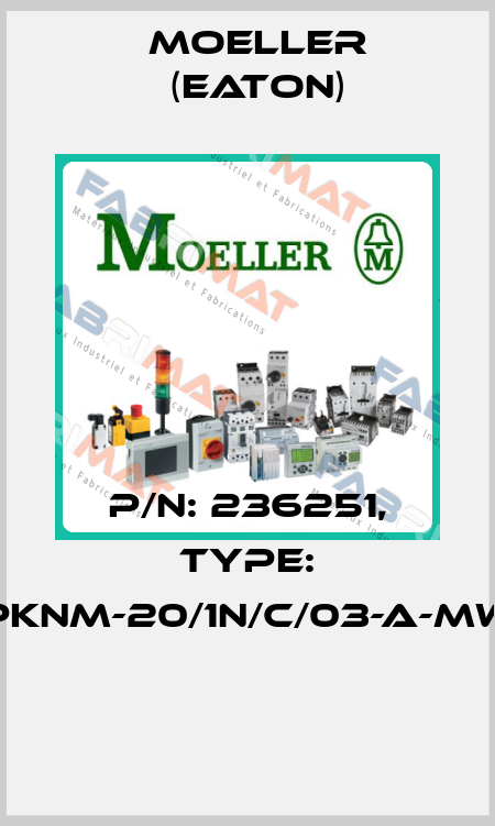 P/N: 236251, Type: PKNM-20/1N/C/03-A-MW  Moeller (Eaton)