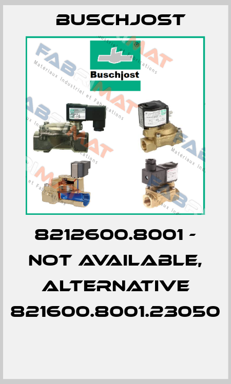 8212600.8001 - NOT AVAILABLE, ALTERNATIVE 821600.8001.23050  Buschjost
