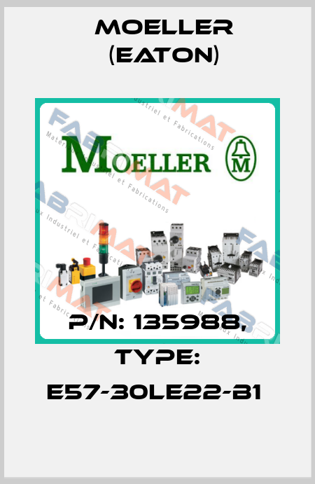 P/N: 135988, Type: E57-30LE22-B1  Moeller (Eaton)