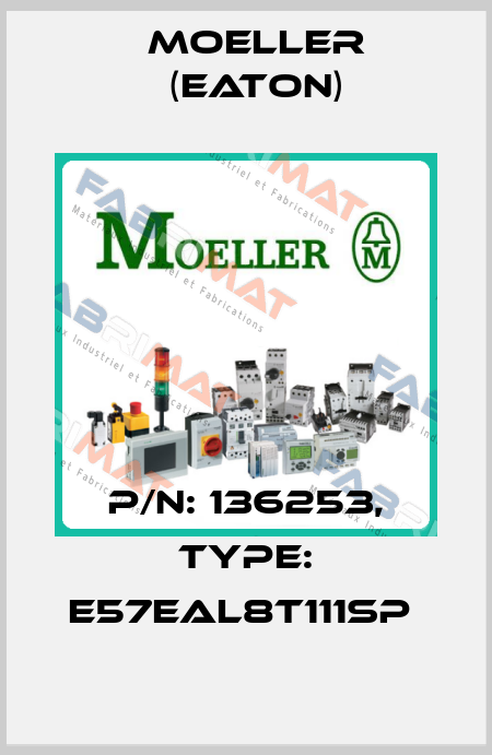 P/N: 136253, Type: E57EAL8T111SP  Moeller (Eaton)