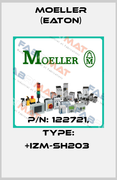 P/N: 122721, Type: +IZM-SH203  Moeller (Eaton)