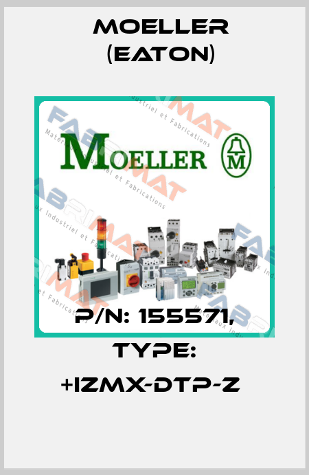 P/N: 155571, Type: +IZMX-DTP-Z  Moeller (Eaton)
