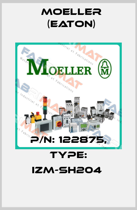 P/N: 122875, Type: IZM-SH204  Moeller (Eaton)