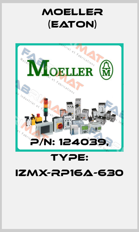 P/N: 124039, Type: IZMX-RP16A-630  Moeller (Eaton)