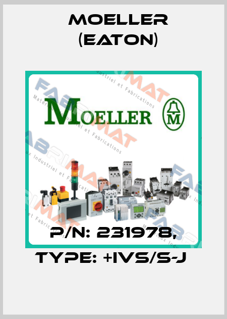 P/N: 231978, Type: +IVS/S-J  Moeller (Eaton)