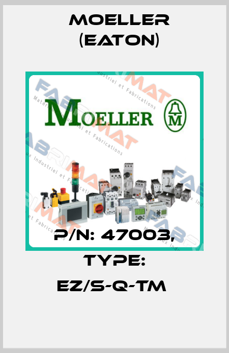 P/N: 47003, Type: EZ/S-Q-TM  Moeller (Eaton)