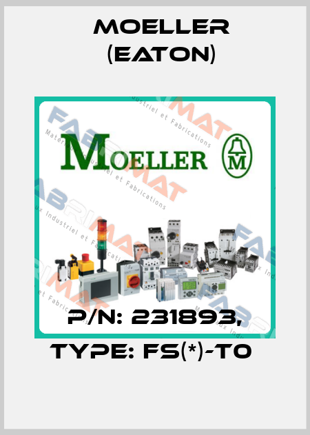 P/N: 231893, Type: FS(*)-T0  Moeller (Eaton)