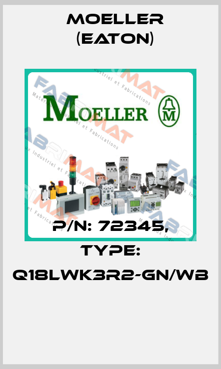 P/N: 72345, Type: Q18LWK3R2-GN/WB  Moeller (Eaton)