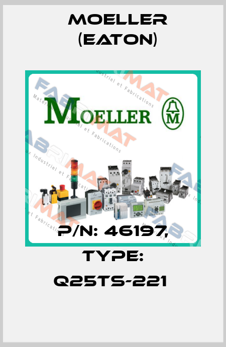 P/N: 46197, Type: Q25TS-221  Moeller (Eaton)