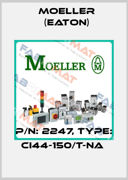 P/N: 2247, Type: CI44-150/T-NA  Moeller (Eaton)