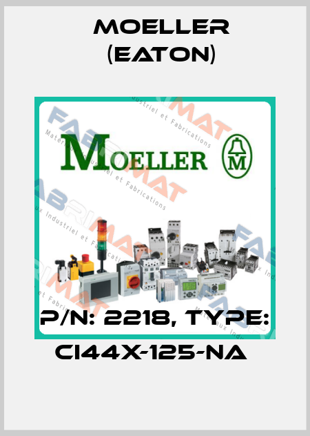 P/N: 2218, Type: CI44X-125-NA  Moeller (Eaton)