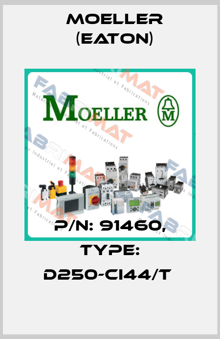 P/N: 91460, Type: D250-CI44/T  Moeller (Eaton)