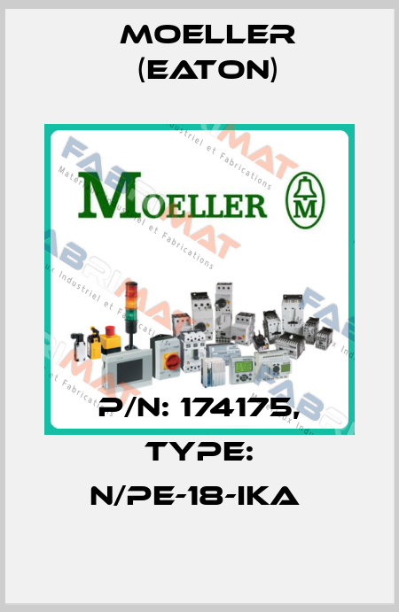 P/N: 174175, Type: N/PE-18-IKA  Moeller (Eaton)