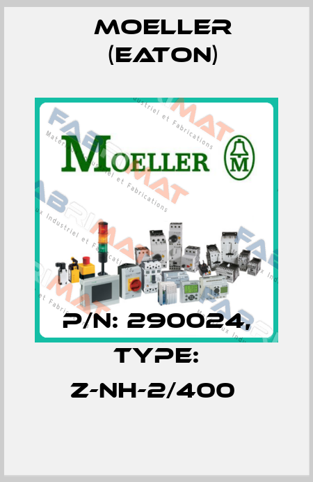 P/N: 290024, Type: Z-NH-2/400  Moeller (Eaton)