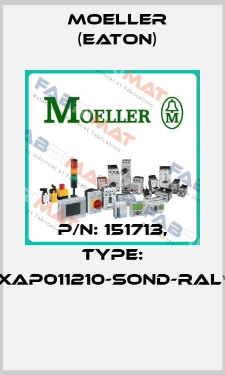 P/N: 151713, Type: XAP011210-SOND-RAL*  Moeller (Eaton)