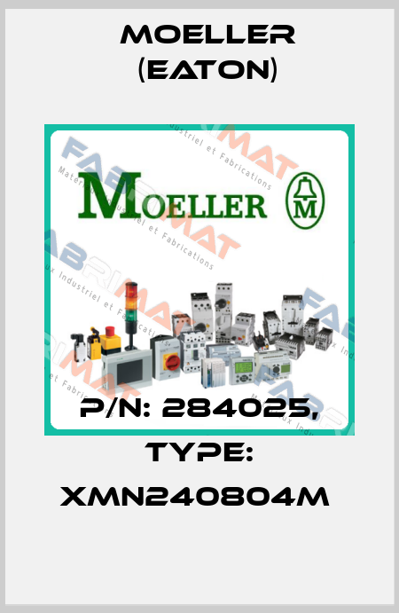 P/N: 284025, Type: XMN240804M  Moeller (Eaton)