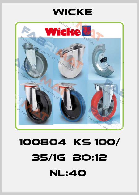 100804  KS 100/ 35/1G  BO:12 NL:40  Wicke