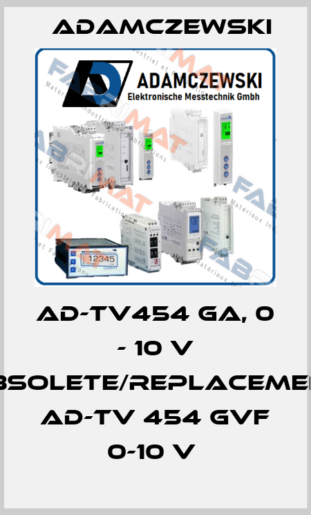 AD-TV454 GA, 0 - 10 V obsolete/replacement AD-TV 454 GVF 0-10 V  Adamczewski