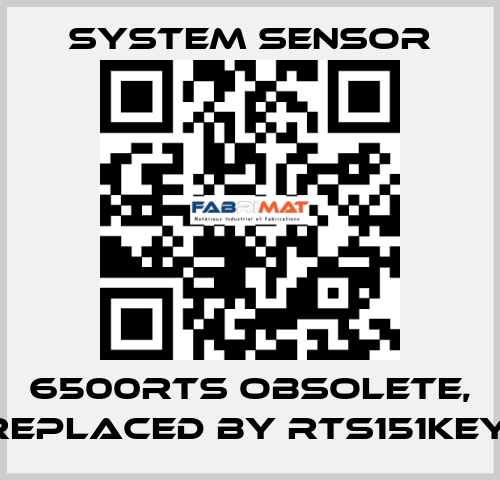 6500RTS obsolete, replaced by RTS151KEY  System Sensor