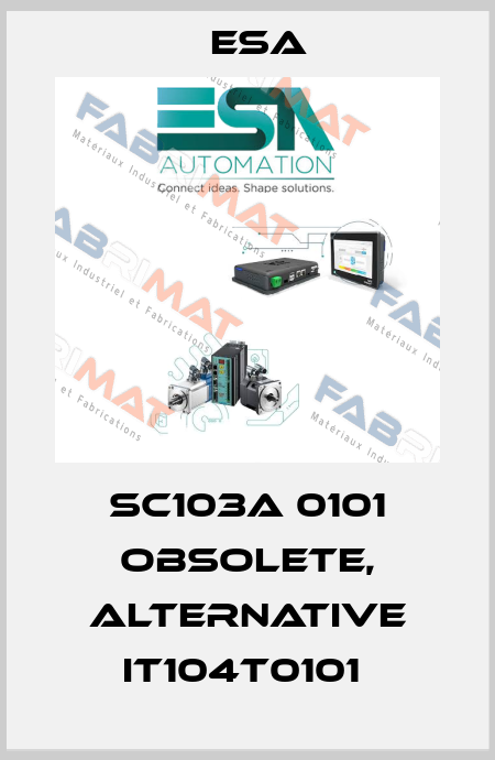 SC103A 0101 obsolete, alternative IT104T0101  Esa