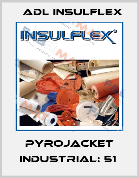 Pyrojacket Industrial: 51  ADL Insulflex