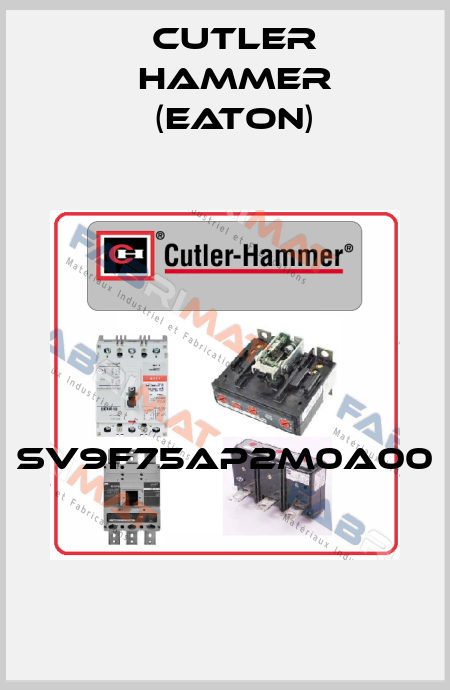SV9F75AP2M0A00  Cutler Hammer (Eaton)