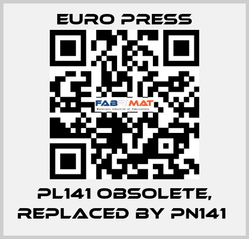 PL141 obsolete, replaced by PN141  Euro Press