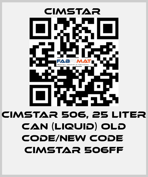 Cimstar 506, 25 Liter can (liquid) old code/new code  Cimstar 506FF Cimstar 